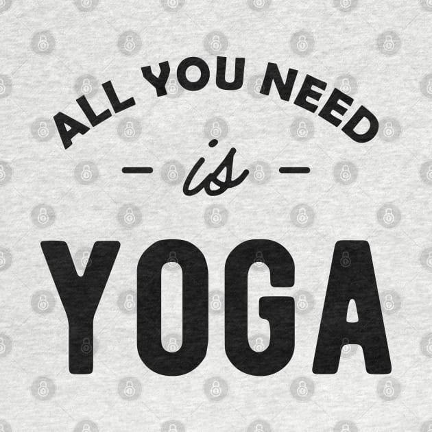 Yoga - All you need is yoga by KC Happy Shop
